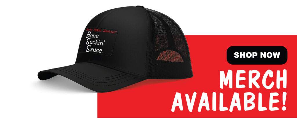 Bone Suckin Sauce Merch Available